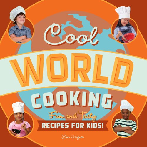 Cool World Cooking: Fun and Tasty Recipes for Kids! book cover