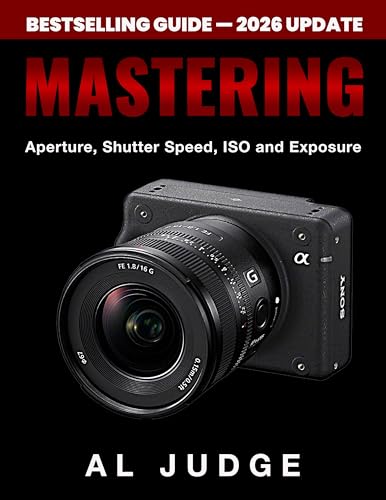 Mastering Aperture, Shutter Speed, ISO and Exposure: How They Interact and Affect Each Other book cover