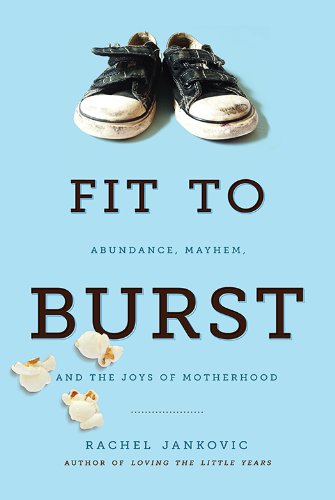 Fit to Burst: Abundance, Mayhem, and the Joys of Motherhood book cover