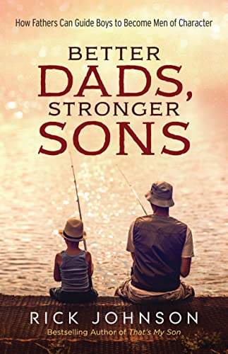 Better Dads, Stronger Sons: How Fathers Can Guide Boys to Become Men of Character book cover