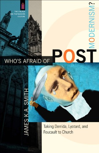 Who's Afraid of Postmodernism?: Taking Derrida, Lyotard, and Foucault to Church (The Church and Postmodern Culture) book cover