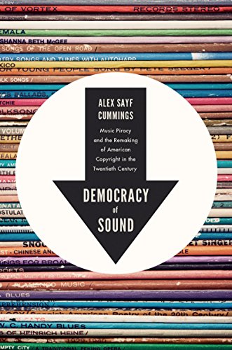 Democracy of Sound: Music Piracy and the Remaking of American Copyright in the Twentieth Century book cover