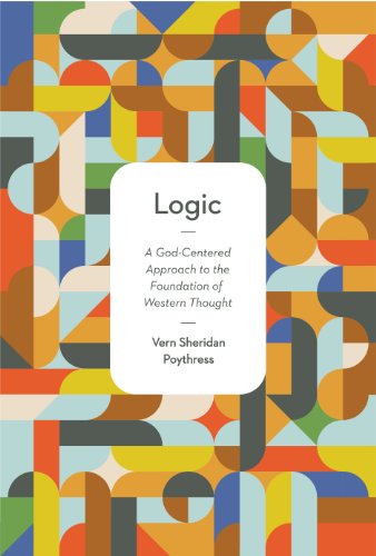 Logic: A God-Centered Approach to the Foundation of Western Thought book cover