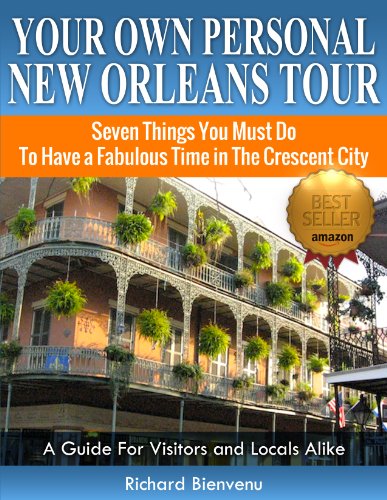 Your Own Personal New Orleans Tour (Travel Guide): Seven Things You Must Do To Have A Fabulous Time In The Crescent City -- A Guide For Visitors and Locals Alike book cover