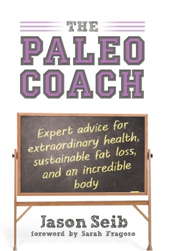 The Paleo Coach: Expert Advice for Extraordinary Health, Sustainable Fat Loss, and an incredible body book cover