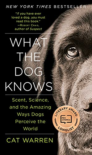 What the Dog Knows: The Science and Wonder of Working Dogs book cover