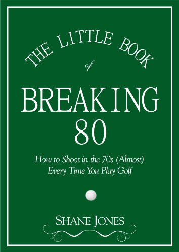 The Little Book of Breaking 80 - How to Shoot in the 70s (Almost) Every Time You Play Golf book cover