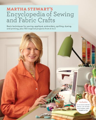 Martha Stewart's Encyclopedia of Sewing and Fabric Crafts: Basic Techniques for Sewing, Applique, Embroidery, Quilting, Dyeing, and Printing, plus 150 Inspired Projects from A to Z book cover