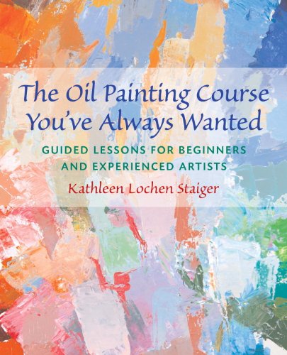 The Oil Painting Course You've Always Wanted: Guided Lessons for Beginners and Experienced Artists book cover