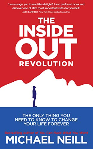 The Inside-Out Revolution: The Only Thing You Need to Know to Change Your Life Forever book cover