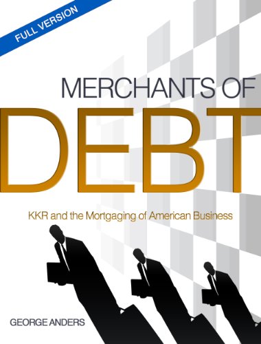 Merchants of Debt: KKR and the Mortgaging of American Business book cover