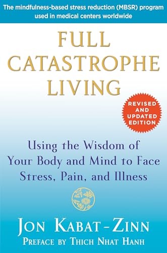 Full Catastrophe Living: Using the Wisdom of Your Body and Mind to Face Stress, Pain, and Illness book cover