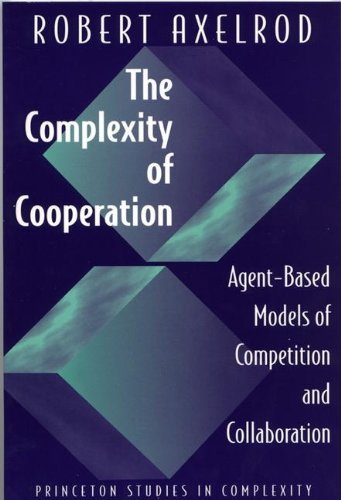 The Complexity of Cooperation: Agent-Based Models of Competition and Collaboration book cover