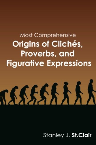 Most Comprehensive Origins of Cliches, Proverbs and Figurative Expressions book cover
