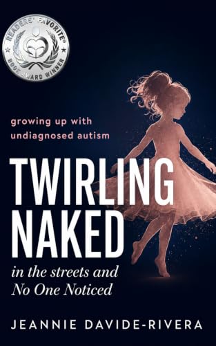 Twirling Naked in the Streets and No One Noticed: Growing Up With Undiagnosed Autism book cover