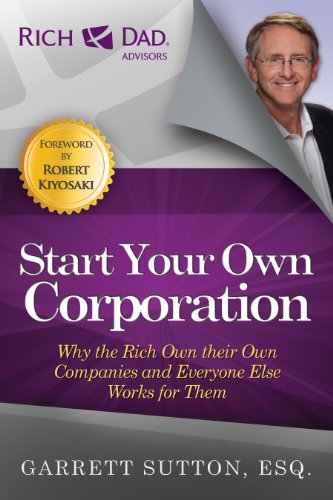 Start Your Own Corporation: Why the Rich Own Their Own Companies and Everyone Else Works for Them book cover