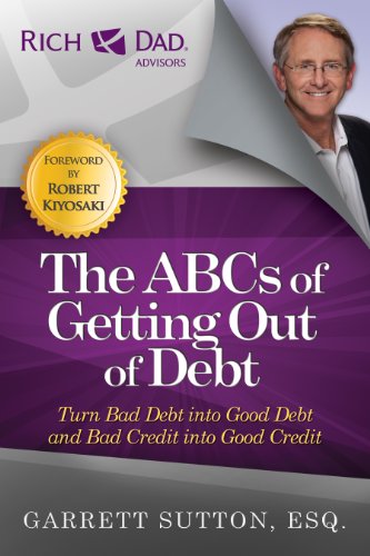 The ABCs of Getting Out of Debt: Turn Bad Debt into Good Debt and Bad Credit into Good Credit book cover