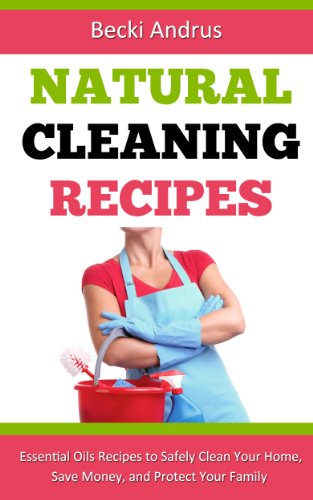 Natural Cleaning Recipes: Essential Oils Recipes to Safely Clean Your Home, Save Money, and Protect Your Family (Essential Oils Books) book cover