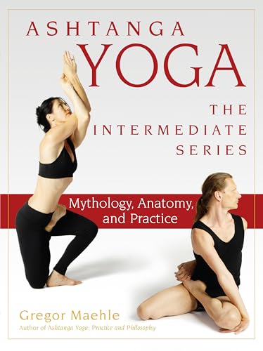 Ashtanga Yoga - The Intermediate Series: Mythology, Anatomy, and Practice book cover