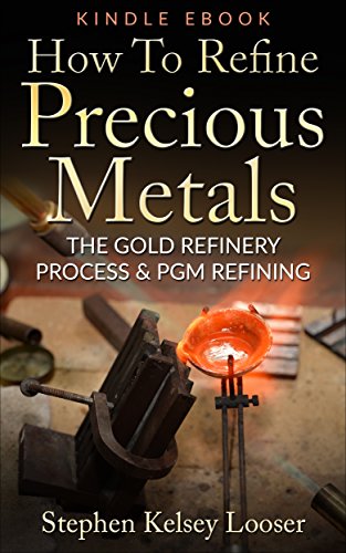 How To Refine Precious Metals: The Gold Refinery Process & PGM Refining book cover