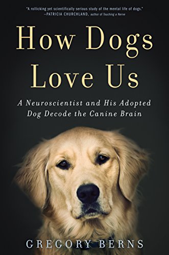 How Dogs Love Us: A Neuroscientist and His Adopted Dog Decode the Canine Brain book cover