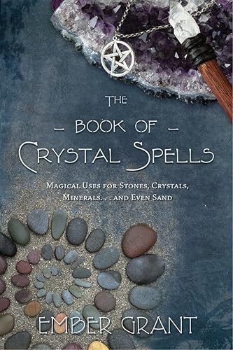 The Book of Crystal Spells: Magical Uses for Stones, Crystals, Minerals... and Even Sand book cover