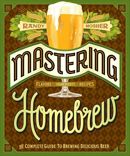 Mastering Homebrew: The Complete Guide to Brewing Delicious Beer (Beer Brewing Bible, Homebrewing Book) book cover