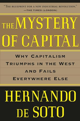The Mystery of Capital: Why Capitalism Triumphs in the West and Fails Everywhere Else book cover
