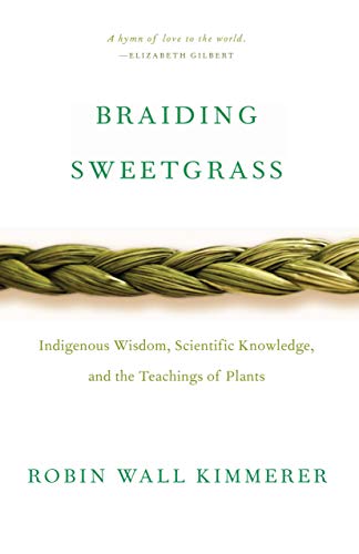 Braiding Sweetgrass: Indigenous Wisdom, Scientific Knowledge, and the Teachings of Plants book cover