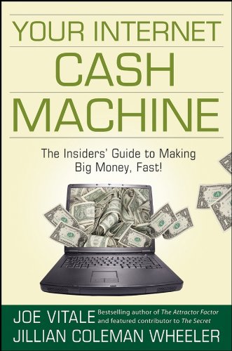 Your Internet Cash Machine: The Insiders Guide to Making Big Money, Fast! book cover
