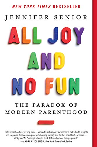 All Joy and No Fun: The Paradox of Modern Parenthood book cover