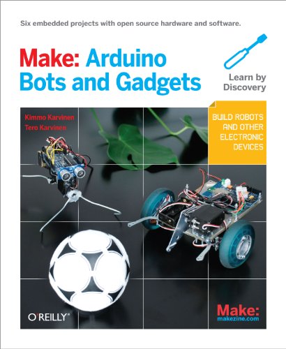Make: Arduino Bots and Gadgets: Six Embedded Projects with Open Source Hardware and Software book cover
