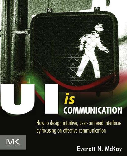 Ui Is Communication: How to Design Intuitive, User Centered Interfaces by Focusing on Effective Communication book cover