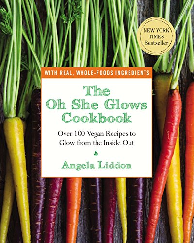 The Oh She Glows Cookbook: Over 100 Vegan Recipes to Glow from the Inside Out book cover