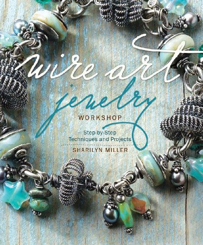 Wire Art Jewelry Workshop: Step-by-Step Techniques and Projects book cover