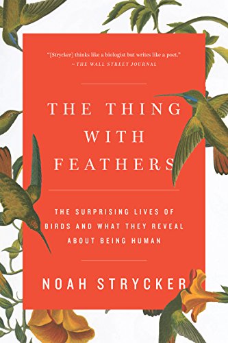 The Thing with Feathers: The Surprising Lives of Birds and What They Reveal about Being Human book cover
