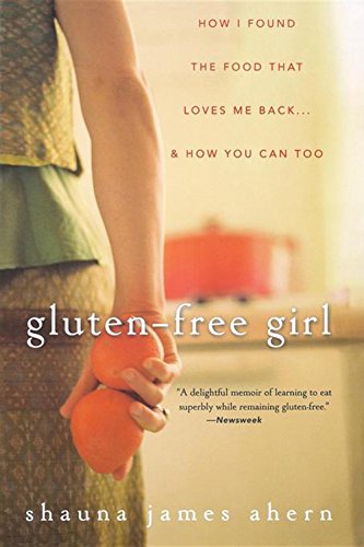 Gluten-Free Girl: How I Found the Food That Loves Me Back & How You Can Too book cover