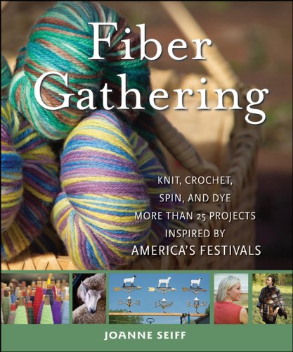 Fiber Gathering: Knit, Crochet, Spin, and Dye More than 20 Projects Inspired by America's Festivals book cover