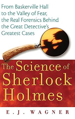 The Science of Sherlock Holmes: From Baskerville Hall to the Valley of Fear, the Real Forensics Behind the Great Detective's Greatest Cases book cover