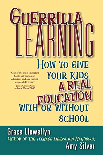 Guerrilla Learning: How to Give Your Kids a Real Education With or Without School book cover