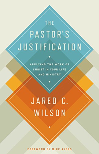 The Pastor's Justification: Applying the Work of Christ in Your Life and Ministry book cover