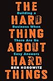 The Hard Thing About Hard Things — Ben Horowitz