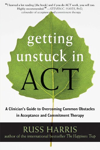 Getting Unstuck in ACT: A Clinician's Guide to Overcoming Common Obstacles in Acceptance and Commitment Therapy book cover