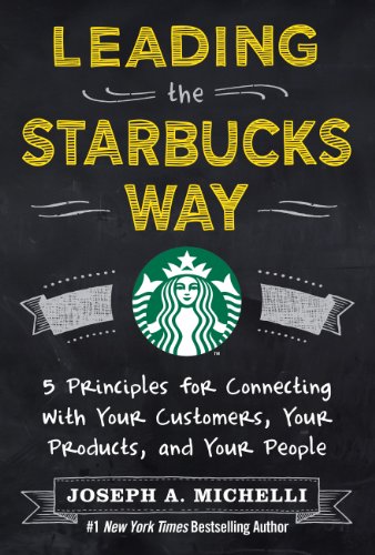 Leading the Starbucks Way: 5 Principles for Connecting with Your Customers, Your Products and Your People book cover