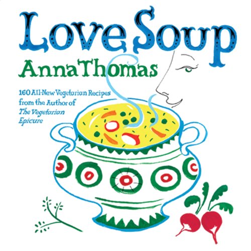 Love Soup: 160 All-New Vegetarian Recipes from the Author of The Vegetarian Epicure book cover