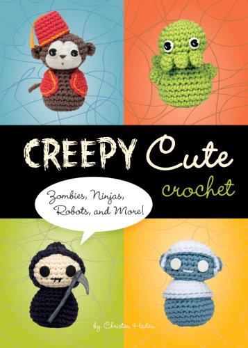 Creepy Cute Crochet: Zombies, Ninjas, Robots, and More! book cover