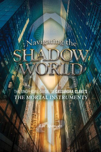 Navigating the Shadow World: The Unofficial Guide to Cassandra Clare's the Mortal Instruments book cover