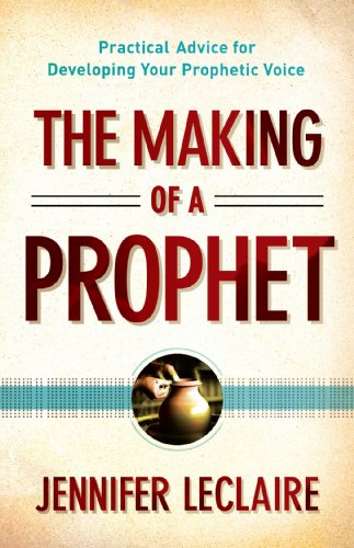 The Making of a Prophet: Practical Advice for Developing Your Prophetic Voice book cover