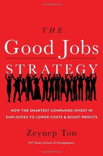 The Good Jobs Strategy: How the Smartest Companies Invest in Employees to Lower Costs and Boost Profits book cover