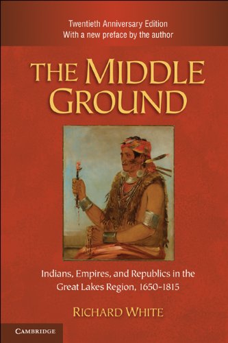 The Middle Ground: Indians, Empires, and Republics in the Great Lakes Region, 1650 - 1815 book cover